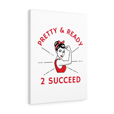 Pretty & Ready 2 Succeed Canvas Gallery Wraps