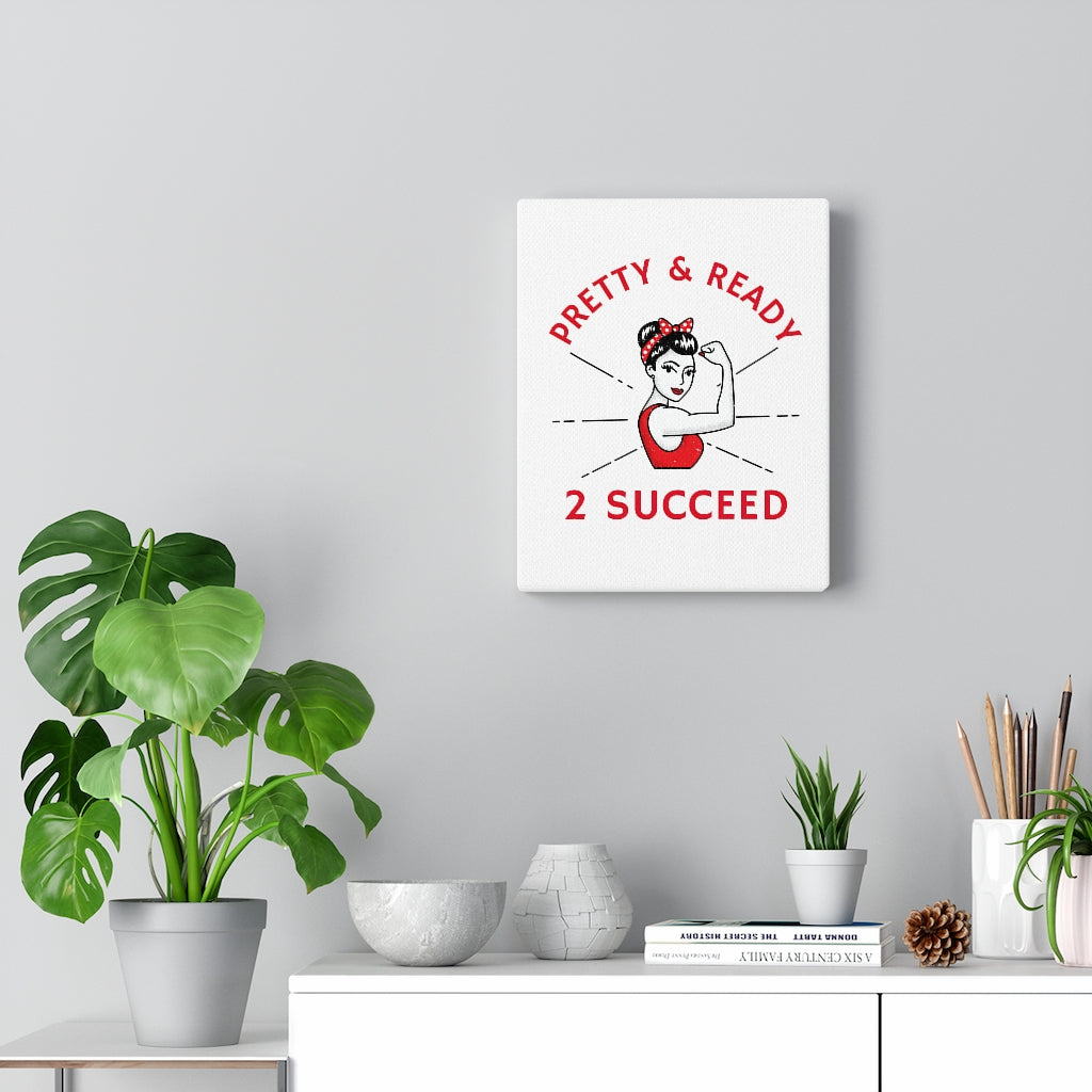 Pretty & Ready 2 Succeed Canvas Gallery Wraps