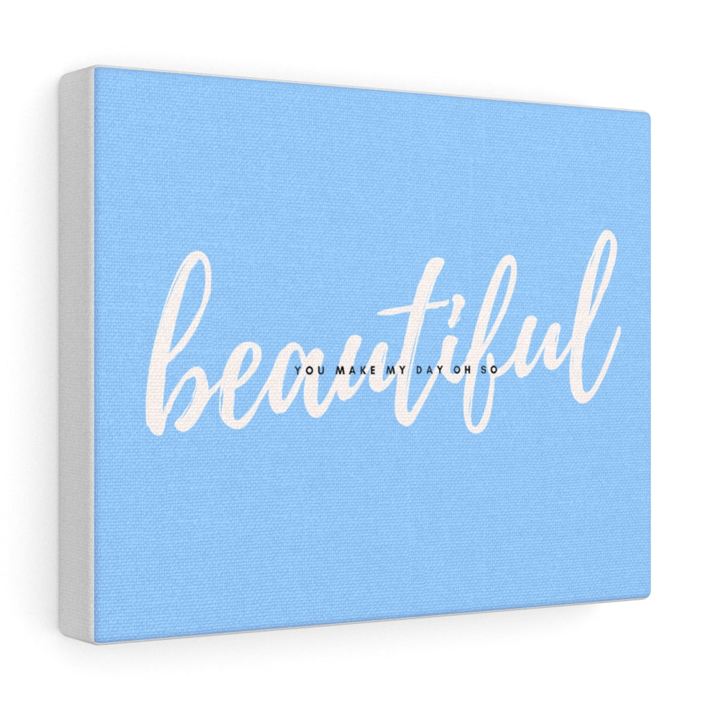 You Make My Day Oh So Beautiful Canvas Gallery Wraps