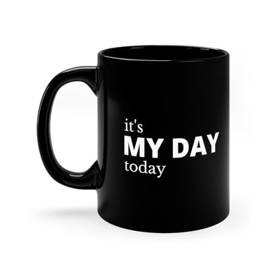 It's My Day Today 11oz Black Mug