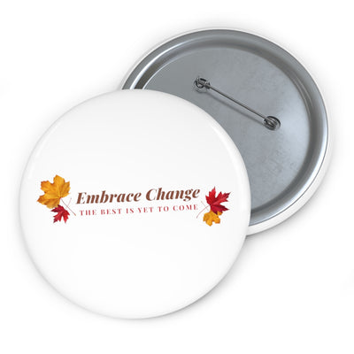 Embrace Change the Best is Yet to Come Custom Pin Buttons
