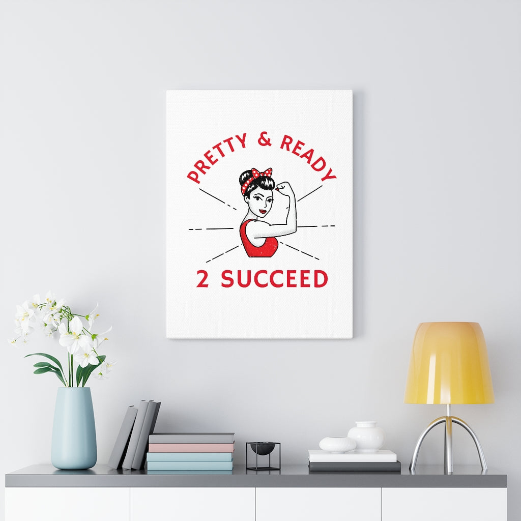Pretty & Ready 2 Succeed Canvas Gallery Wraps