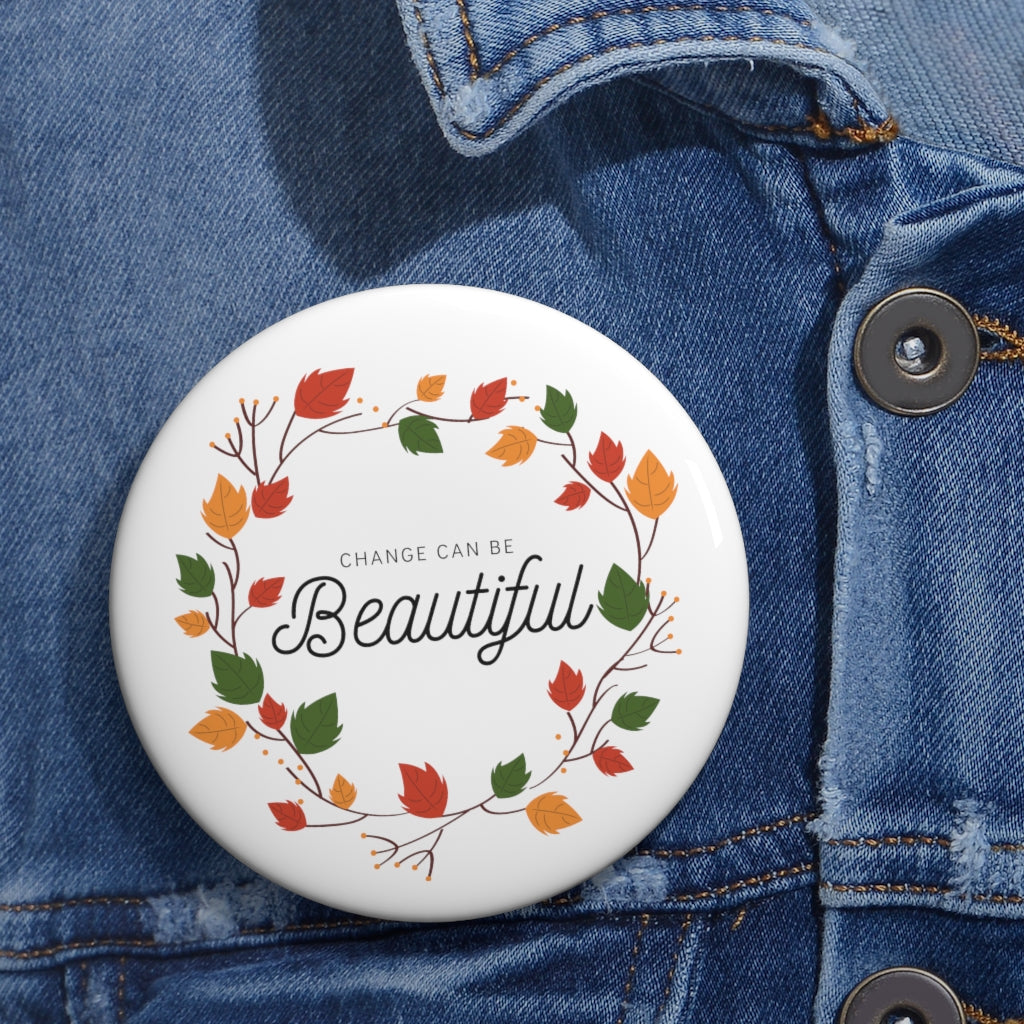 Change Can Be Beautiful Fall Wreath Custom Pin Buttons