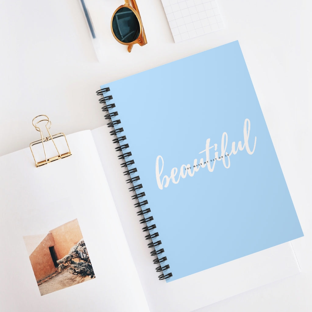You Make My Day Oh So Beautiful Spiral Notebook - Ruled Line