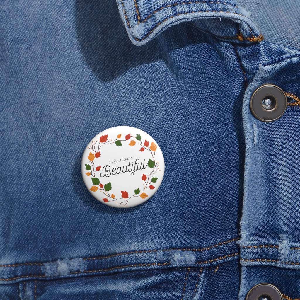 Change Can Be Beautiful Fall Wreath Custom Pin Buttons