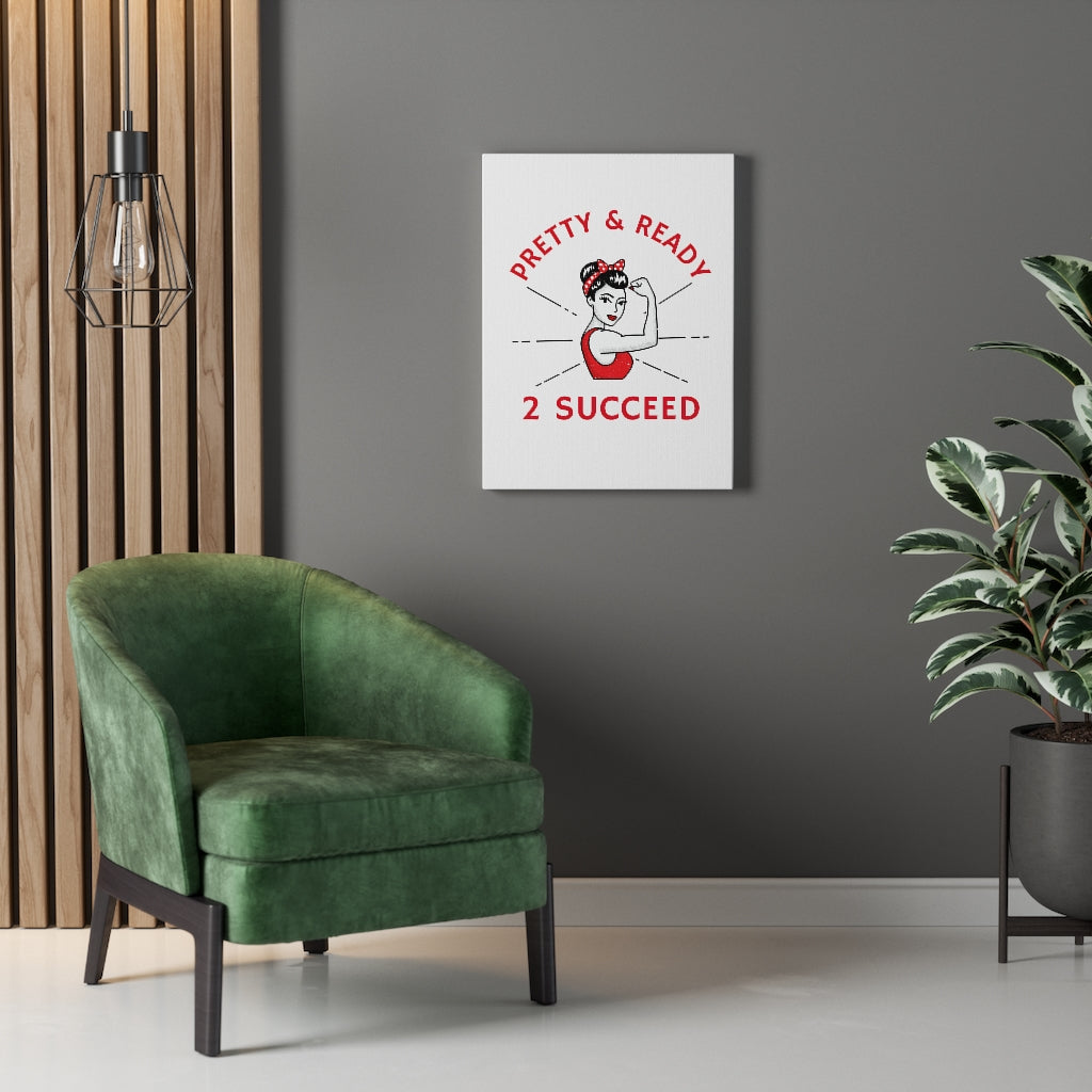 Pretty & Ready 2 Succeed Canvas Gallery Wraps