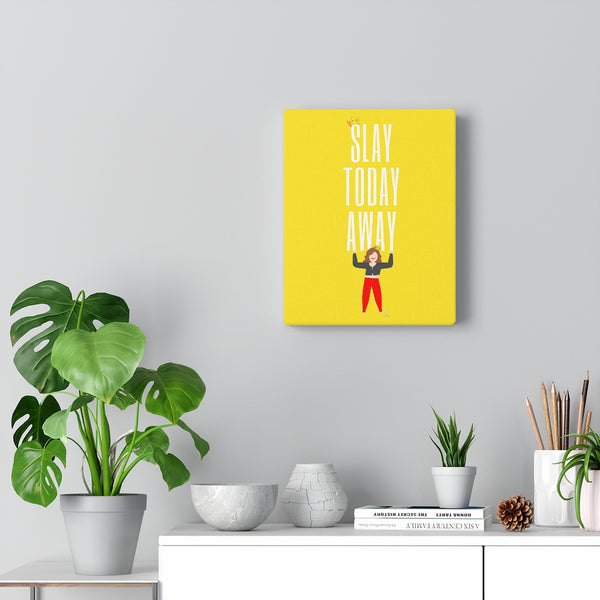 Slay Today Away Canvas Gallery Wraps