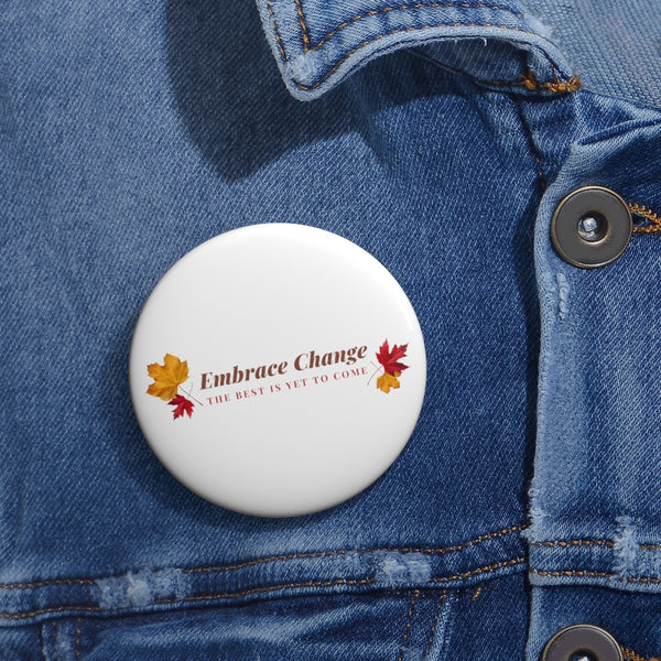Embrace Change the Best is Yet to Come Custom Pin Buttons