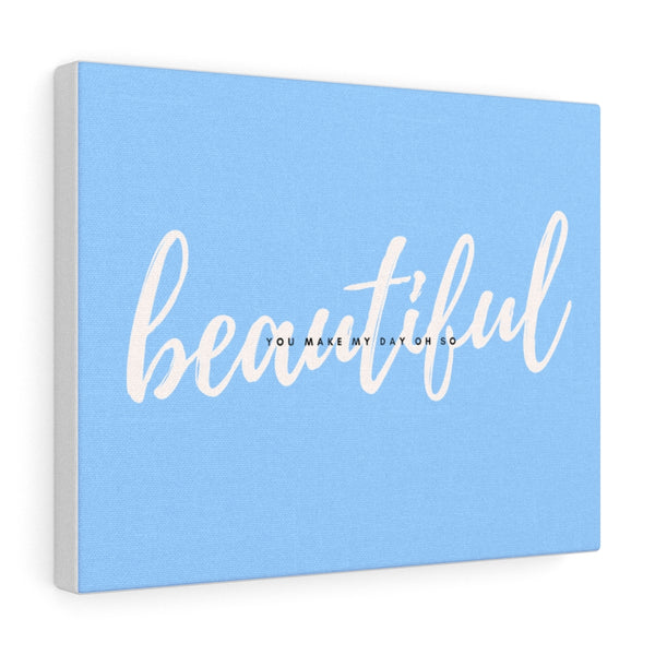 You Make My Day Oh So Beautiful Canvas Gallery Wraps