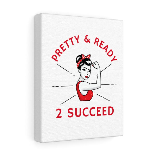 Pretty & Ready 2 Succeed Canvas Gallery Wraps