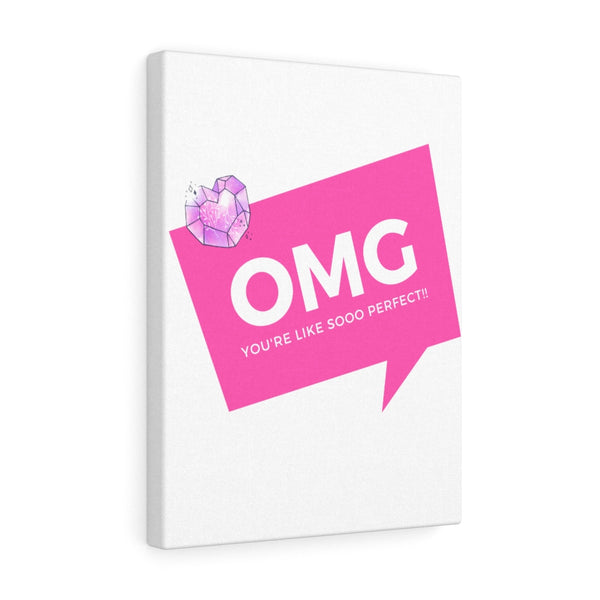 OMG You're Like Sooo Perfect! Canvas Gallery Wraps