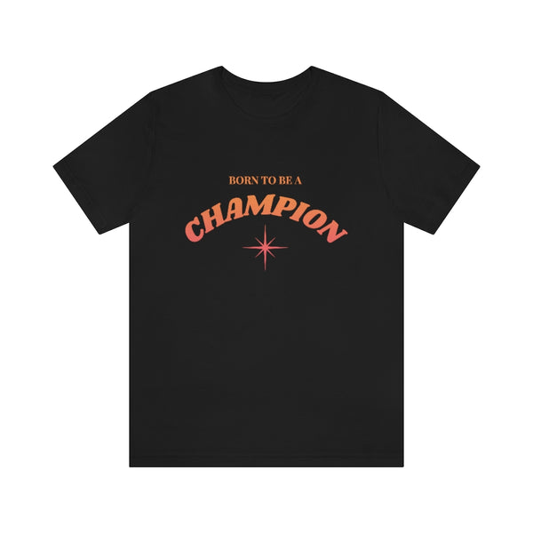 Born to be a Champion Unisex Jersey Short Sleeve Tee