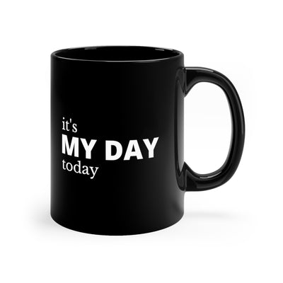 It's My Day Today 11oz Black Mug