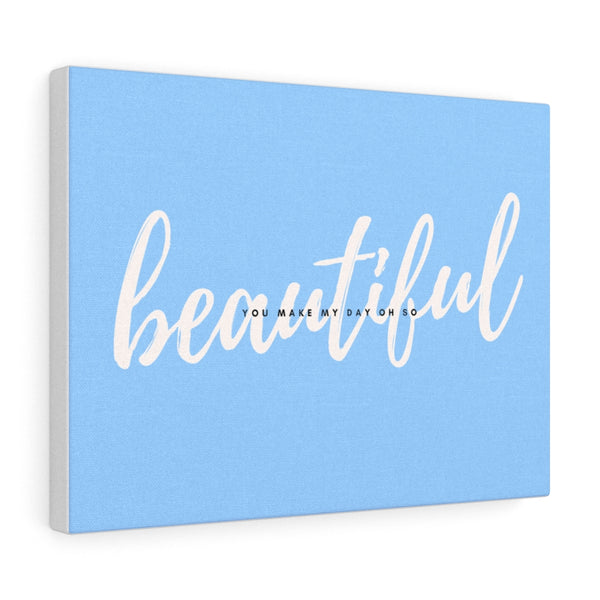 You Make My Day Oh So Beautiful Canvas Gallery Wraps