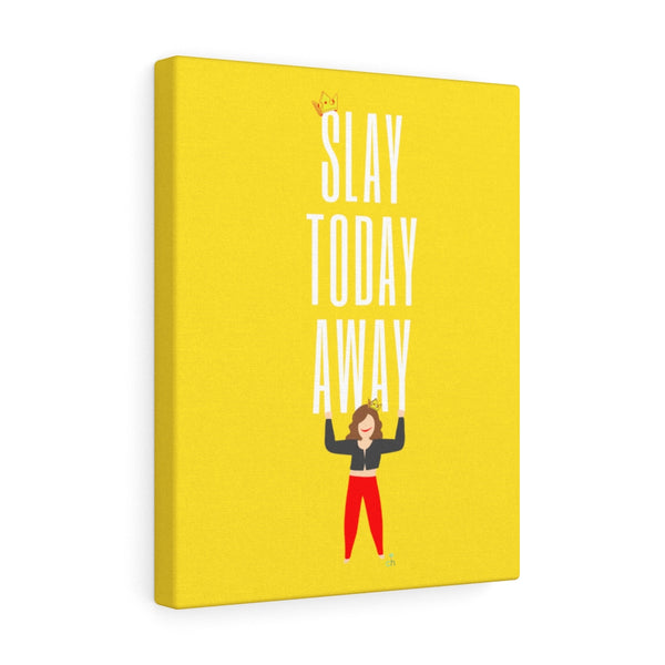 Slay Today Away Canvas Gallery Wraps