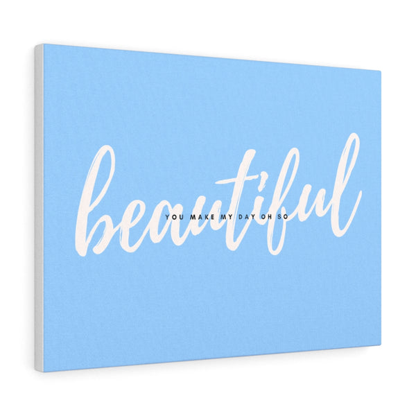 You Make My Day Oh So Beautiful Canvas Gallery Wraps