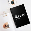 It's My Day Today Spiral Notebook - Ruled Line