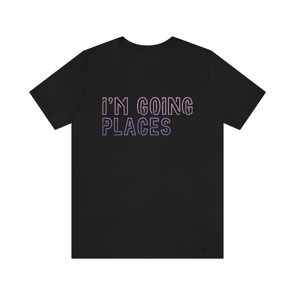 I'm Going Places Unisex Jersey Short Sleeve Tee