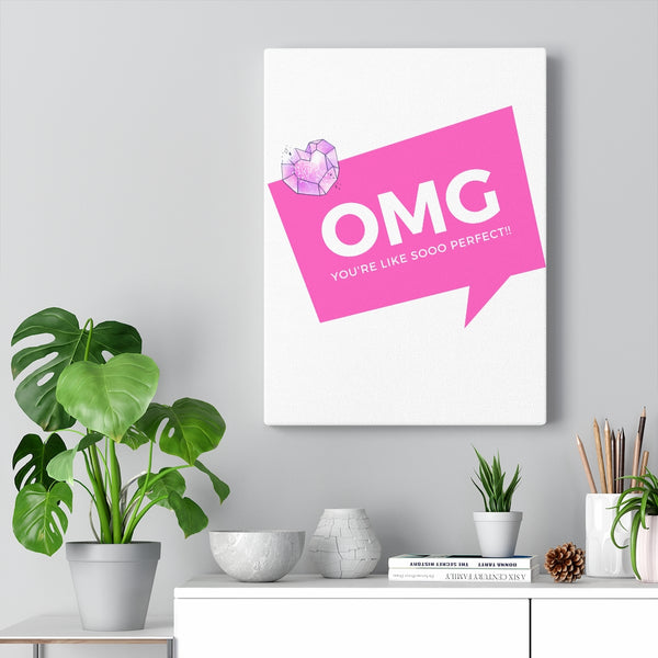 OMG You're Like Sooo Perfect! Canvas Gallery Wraps