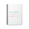 The World Is Your Oyster Spiral Notebook - Ruled Line