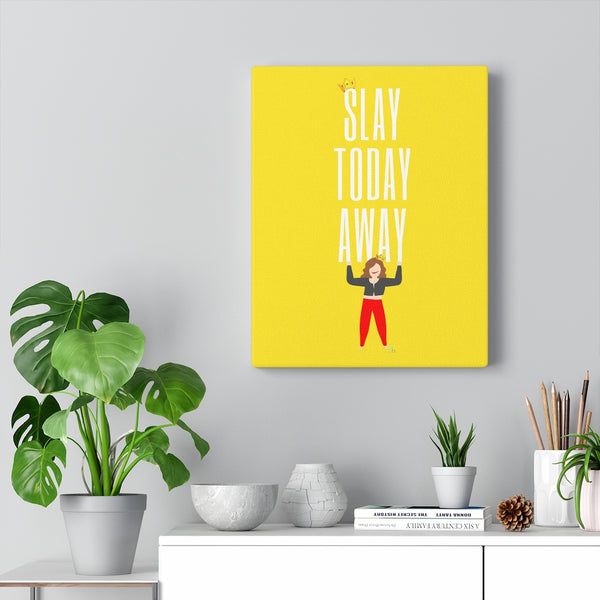 Slay Today Away Canvas Gallery Wraps