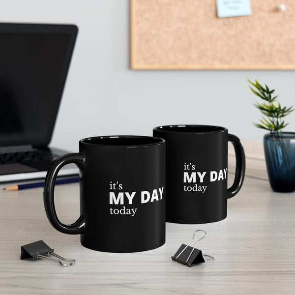 It's My Day Today 11oz Black Mug