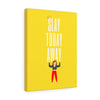 Slay Today Away Canvas Gallery Wraps