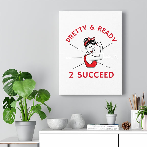 Pretty & Ready 2 Succeed Canvas Gallery Wraps