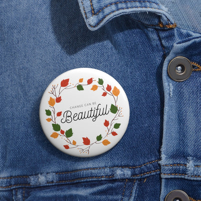 Change Can Be Beautiful Fall Wreath Custom Pin Buttons