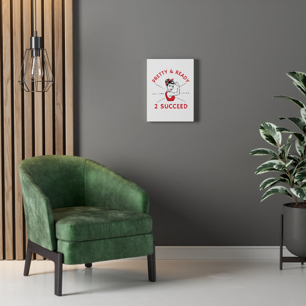 Pretty & Ready 2 Succeed Canvas Gallery Wraps