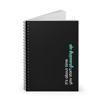 It's About Time You Start Growing Up Spiral Notebook - Ruled Line