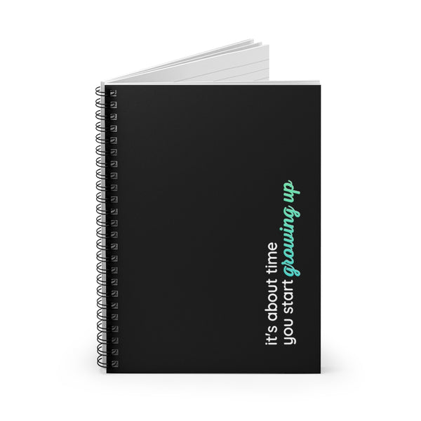 It's About Time You Start Growing Up Spiral Notebook - Ruled Line
