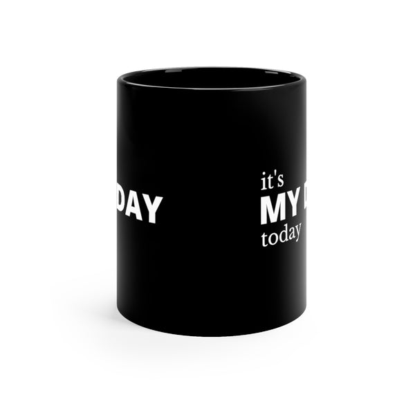 It's My Day Today 11oz Black Mug