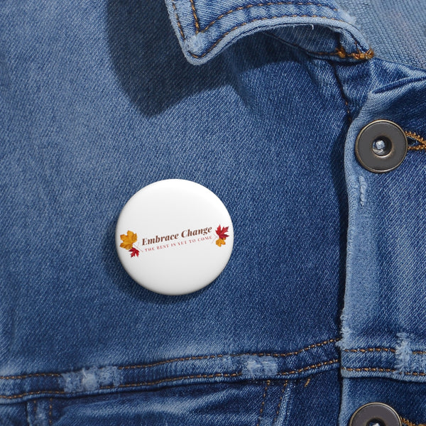 Embrace Change the Best is Yet to Come Custom Pin Buttons