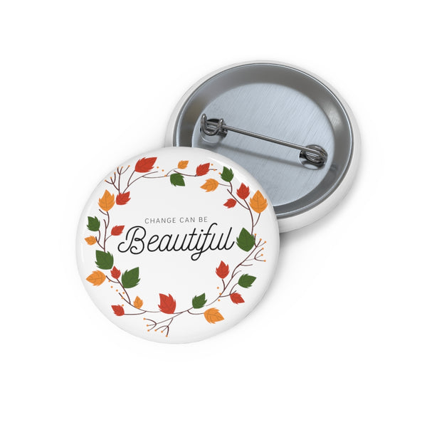 Change Can Be Beautiful Fall Wreath Custom Pin Buttons