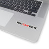 You Can Do It Kiss-Cut Stickers