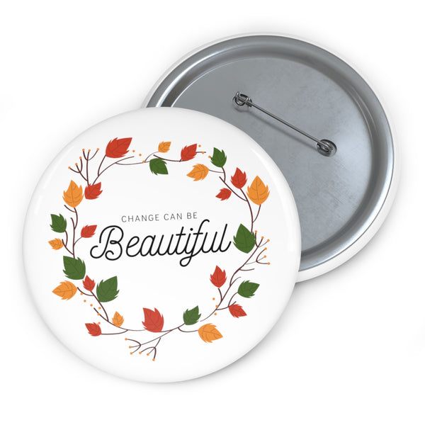 Change Can Be Beautiful Fall Wreath Custom Pin Buttons