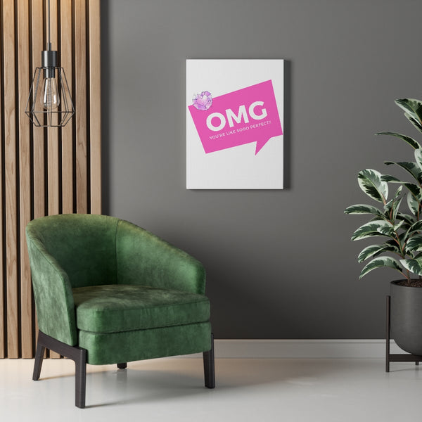 OMG You're Like Sooo Perfect! Canvas Gallery Wraps